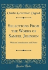 Image for Selections From the Works of Samuel Johnson: With an Introduction and Notes (Classic Reprint)