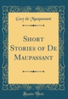 Image for Short Stories of De Maupassant (Classic Reprint)