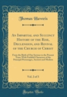 Image for An Impartial and Succinct History of the Rise, Declension, and Revival of the Church of Christ, Vol. 2 of 3: From the Birth of Our Saviour to the Present Time; With Faithful Characters of the Principa
