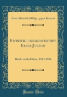 Image for Entwicklungsgeschichte Einer Jugend: Briefe an die Eltern, 1852-1856 (Classic Reprint)
