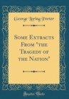 Image for Some Extracts From &quot;the Tragedy of the Nation&quot; (Classic Reprint)