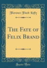 Image for The Fate of Felix Brand (Classic Reprint)