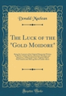 Image for The Luck of the &quot;Gold Moidore&quot;: Being the Contents of the Original Manuscript Written by Master Andrew Barton, Sometime Merchant and Shipowner, of Plymouth Town, England, Which Was Found in the Old Lo