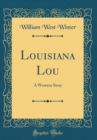Image for Louisiana Lou: A Western Story (Classic Reprint)