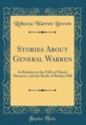 Image for Stories About General Warren: In Relation to the Fifth of March Massacre, and the Battle of Bunker Hill (Classic Reprint)