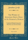 Image for The Works of Jonathan Swift, Dean of St. Patrick&#39;s, Dublin, Vol. 3 of 19: Containing Additional Letters, Tracts, and Poems, Not Hitherto Published, With Notes and a Life of the Author (Classic Reprint