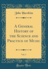 Image for A General History of the Science and Practice of Music, Vol. 1 (Classic Reprint)