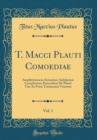 Image for T. Macci Plauti Comoediae, Vol. 1: Amphitruonem Asinariam Aululariam Complectens Praecedunt De Plauti Vita Ac Poesi Testimonia Veterum (Classic Reprint)