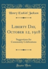 Image for Liberty Day, October 12, 1918: Suggestions for Community Celebrations (Classic Reprint)
