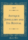 Image for Antique Jewellery and Its Revival (Classic Reprint)