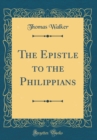 Image for The Epistle to the Philippians (Classic Reprint)