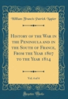 Image for History of the War in the Peninsula and in the South of France, From the Year 1807 to the Year 1814, Vol. 4 of 4 (Classic Reprint)