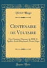 Image for Centenaire de Voltaire: Fete Oratoire; Discours de MM. E. Spuller, Emile Deschanel, Victor Hugo (Classic Reprint)