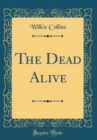 Image for The Dead Alive (Classic Reprint)