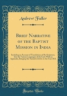 Image for Brief Narrative of the Baptist Mission in India: Including an Account of Translations of the Scriptures, Into the Various Languages of the East; With an Appendix, Bringing the Narrative Down to the Ye