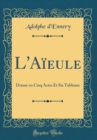 Image for L&#39;Aieule: Drame en Cinq Actes Et Six Tableaux (Classic Reprint)