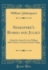 Image for Shakspere&#39;s Romeo and Juliet: Edited for School Use by William Allan Neilson, President Smith College (Classic Reprint)