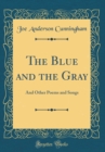Image for The Blue and the Gray: And Other Poems and Songs (Classic Reprint)