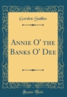 Image for Annie O&#39; the Banks O&#39; Dee (Classic Reprint)