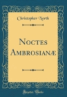 Image for Noctes Ambrosianæ (Classic Reprint)