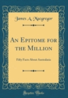Image for An Epitome for the Million: Fifty Facts About Australasia (Classic Reprint)