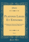 Image for Platonis Leges Et Epinomis, Vol. 1: Ad Optimorum Librorum Fidem Emendavit Et Perpetua Adnotatione Illustravit (Classic Reprint)