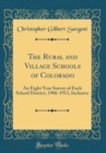 Image for The Rural and Village Schools of Colorado: An Eight Year Survey of Each School District, 1906-1913, Inclusive (Classic Reprint)