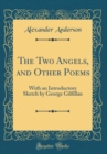 Image for The Two Angels, and Other Poems: With an Introductory Sketch by George Gilfillan (Classic Reprint)