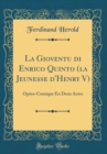 Image for La Gioventu di Enrico Quinto (la Jeunesse d&#39;Henry V): Opera-Comique En Deux Actes (Classic Reprint)
