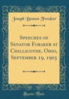 Image for Speeches of Senator Foraker at Chillicothe, Ohio, September 19, 1903 (Classic Reprint)