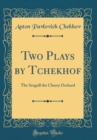 Image for Two Plays by Tchekhof: The Seagull the Cherry Orchard (Classic Reprint)