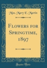 Image for Flowers for Springtime, 1897 (Classic Reprint)
