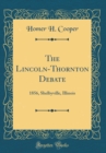 Image for The Lincoln-Thornton Debate: 1856, Shelbyville, Illinois (Classic Reprint)