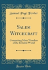 Image for Salem Witchcraft: Comprising More Wonders of the Invisible World (Classic Reprint)
