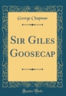 Image for Sir Giles Goosecap (Classic Reprint)