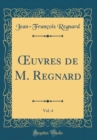 Image for ?uvres de M. Regnard, Vol. 4 (Classic Reprint)