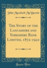 Image for The Story of the Lancashire and Yorkshire Bank Limited, 1872-1922 (Classic Reprint)