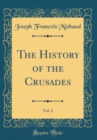 Image for The History of the Crusades, Vol. 2 (Classic Reprint)