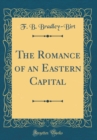 Image for The Romance of an Eastern Capital (Classic Reprint)