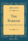 Image for The Barrier: A New and Original Play in Four Acts (Classic Reprint)