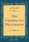 Image for Die Urheber des Weltkrieges (Classic Reprint)