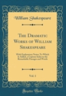 Image for The Dramatic Works of William Shakespeare, Vol. 1: With Explanatory Notes; To Which Is Added, a Copious Index to the Remarkable Passages and Words (Classic Reprint)