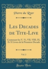 Image for Les Decades de Tite-Live, Vol. 2: Contenant les V, Vi, VII, VIII, IX, Et X Livres de la Premiere Decade (Classic Reprint)