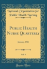 Image for Public Health Nurse Quarterly, Vol. 8: January, 1916 (Classic Reprint)