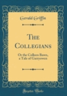 Image for The Collegians: Or the Colleen Bawn, a Tale of Garryowen (Classic Reprint)
