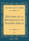Image for Histoire de la Reformation du Seizieme Siecle, Vol. 2 (Classic Reprint)
