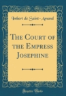 Image for The Court of the Empress Josephine (Classic Reprint)
