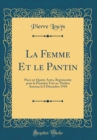 Image for La Femme Et le Pantin: Piece en Quatre Actes, Representee pour la Premiere Fois au Theatre Antoine le 8 Decembre 1910 (Classic Reprint)