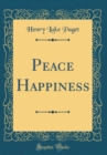Image for Peace Happiness (Classic Reprint)