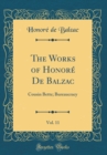 Image for The Works of Honore De Balzac, Vol. 11: Cousin Bette; Bureaucracy (Classic Reprint)